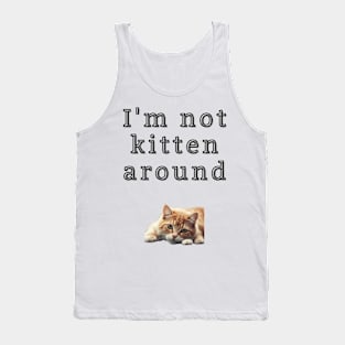 I'm not kitten around Tank Top